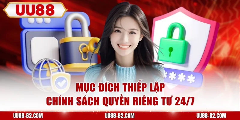 Mục đích thiếp lập chính sách quyền riêng tư 24/7