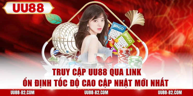 Truy cập UU88 qua link ổn định tốc độ cao cập nhật mới nhất 